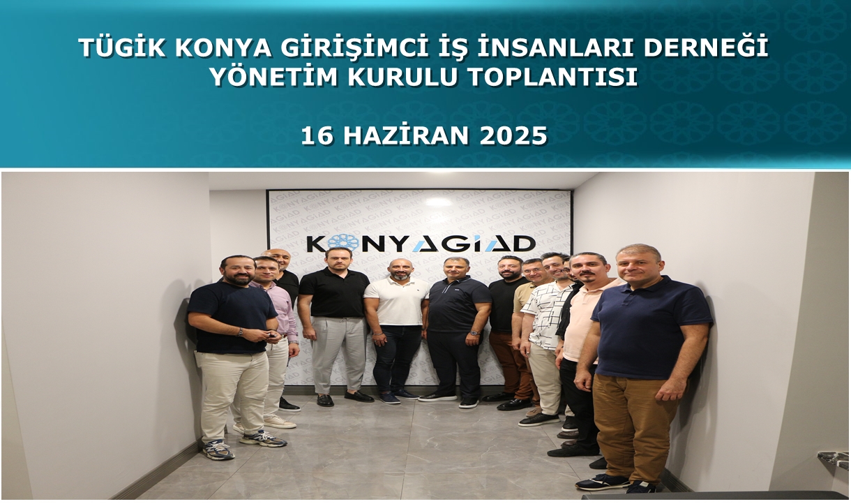 TÜGİKKONYAGİAD Yönetim Kurulu Toplantısı - 16 Haziran 2025
