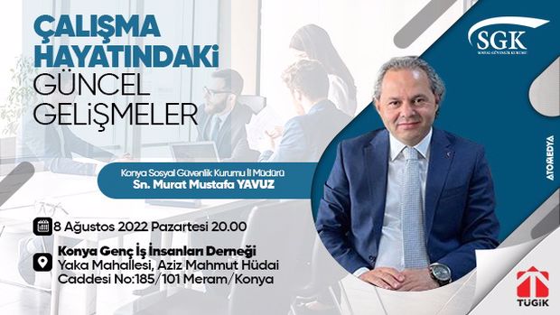 Çalışma Hayatındaki Güncel Gelişmeler - Konya Sosyal Güvenlik Kurumu İl Müdürü Sn. Murat Mustafa YAVUZ