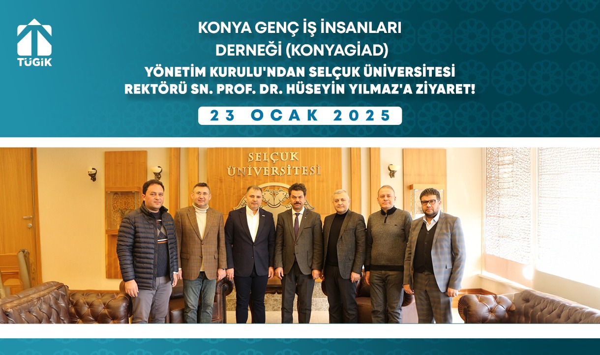 Konya Genç İş İnsanları Derneği (KONYAGİAD), Selçuk Üniversitesi'ni Ziyaret Etti!