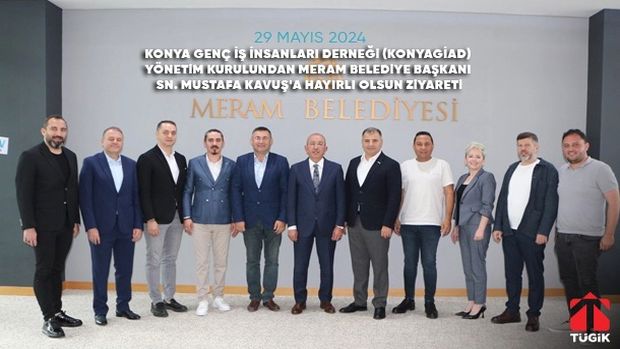 KONYAGİAD'dan Meram Belediye Başkanı Kavuş'a Hayırlı Olsun Ziyareti!